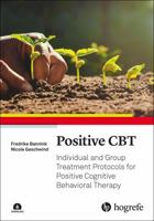 Positive CBT : Individual and Group Treatment Protocols for Positive Cognitive Behavioral Therapy null Book Cover