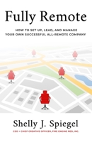 Fully Remote : How to Set up, Lead, and Manage Your Own Successful All-Remote Company 057871521X Book Cover