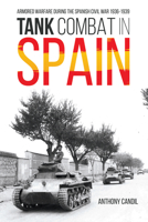 Tank Combat in Spain: Armored Warfare During the Spanish Civil War 1936-1939 1612009700 Book Cover