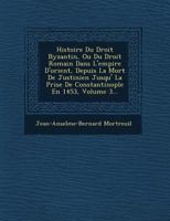 Histoire Du Droit Byzantin, Ou Du Droit Romain Dans L'empire D'orient, Depuis La Mort De Justinien Jusqu'� La Prise De Constantinople En 1453, Volume 3... 1279111836 Book Cover