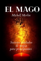 EL MAGO: ¡Secretos y Rituales de Magia y Brujería para Principiantes! B09G9NCV8H Book Cover