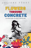 Flowers Through Concrete: Explorations in Soviet Hippieland 0198788320 Book Cover