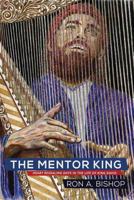 The Mentor King: Heart Revealing Days in the Life of King David 0997351527 Book Cover