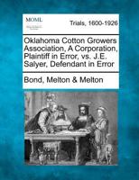 Oklahoma Cotton Growers Association, A Corporation, Plaintiff in Error, vs. J.E. Salyer, Defendant in Error 1275500927 Book Cover