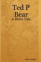 Ted P Bear - A Bitter Tale 1411642600 Book Cover