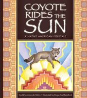 Coyote Rides the Sun: A Native American Folktale 1609731387 Book Cover