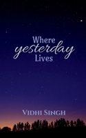 Where Yesterday Lives: Poetry B0FF9HGLH5 Book Cover