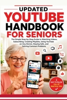 Updated YouTube Handbook for Seniors: A Step-by-Step Guide to Watching Videos, Searching Content, Subscribing to Channels, Creating Playlists, Using ... Your Account (REVISED AND UPDATED GUIDES) B0HBK2Y565 Book Cover
