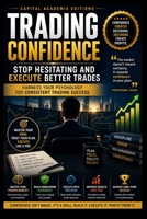 TRADING CONFIDENCE: STOP HESITATING AND EXECUTE BETTER TRADES: Stop hesitating, trust your trading plan, and execute better trades with confidence, discipline, and emotional control. B0HDPKLXGQ Book Cover