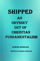 SHIPPED: An Odyssey Out of Christian Fundamentalism B0GMHW1T2K Book Cover