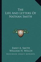 The Life and Letters of Nathan Smith, M.B., M.D 101638114X Book Cover