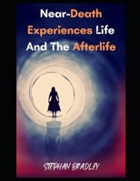 Near-Death Experiences Life And The Afterlife B0BHS9FQ22 Book Cover