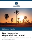 Der islamische Gegendiskurs in Mali: Analyse der Ausbildungspolitik der malischen Imame für einen gemäßigten Islam 6206009491 Book Cover