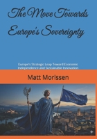 The Move Towards Europe's Sovereignty: Europe's Strategic Leap Toward Economic Independence and Sustainable Innovation B0H66RKTP9 Book Cover
