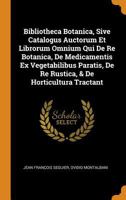 Bibliotheca Botanica, Sive Catalogus Auctorum Et Librorum Omnium Qui de Re Botanica, de Medicamentis Ex Vegetabilibus Paratis, de Re Rustica, & de Hor 0353217883 Book Cover