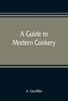 A Guide to Modern Cookery 9353809177 Book Cover