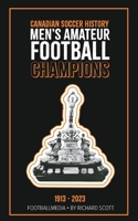 Canadian Soccer History: Men's Amateur Football Champions (1913 to 2023) 1738346900 Book Cover