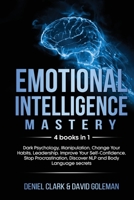 Emotional Intelligence Mastery: 4 books in 1: Dark Psychology, Manipulation, Change Your Habits, Leadership. Improve Your Self-Confidence, Stop Procrastination, Discover NLP and Body Language secrets B08FKSFKB8 Book Cover