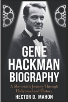 GENE HACKMAN BIOGRAPHY: A Maverick's Journey Through Hollywood and History B0DZWZ6GRL Book Cover