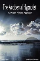 The Accidental Hypnotist: An Open Minded Approach 1530058228 Book Cover