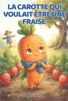 La carotte qui voulait être une fraise: Une drôle d'aventure au fond du potager — Histoire tendre et touchante pour enfants 5-8 ans — Idéal pour lire le soir (French Edition) B0H4LF846Z Book Cover