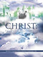 Christ: The Pre Eminent Throne 1468549286 Book Cover