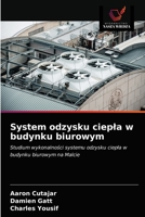 System odzysku ciepła w budynku biurowym: Studium wykonalności systemu odzysku ciepła w budynku biurowym na Malcie 6203319414 Book Cover