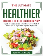 The Ultimate Healthier Together Diet for Starter in 2022: Together, we can create a healthier way of life that allows you to enjoy more aspects of your life 1804762857 Book Cover