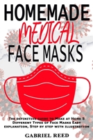 HOMEMADE MEDICAL FACE MASKS: The definitive guide to Make at Home 5 Different Types of Face Masks Easy explanation, Step by step with illustration B086PVL7QM Book Cover