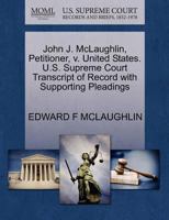 John J. McLaughlin, Petitioner, v. United States. U.S. Supreme Court Transcript of Record with Supporting Pleadings 1270694561 Book Cover