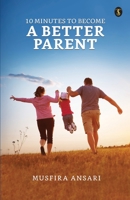 10 Minutes To Become A Better Parent 9358053380 Book Cover