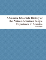 A Concise Chronicle History of the African-American People Experience in America 1300161434 Book Cover