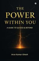 THE POWER WITHIN YOU: A GUIDE TO SUCCESS & BEYOND B0G2RV7R72 Book Cover