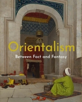 Orientalism: Between Fact and Fantasy 1588398145 Book Cover