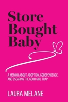 Store Bought Baby : A Memoir about Adoption, Codependence, and Escaping the Good Girl Trap 1957232242 Book Cover