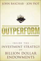 Outperform: Inside the Investment Strategy of Billion Dollar Endowments 0470442131 Book Cover