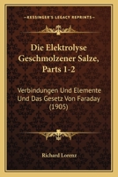Die Elektrolyse Geschmolzener Salze, Parts 1-2: Verbindungen Und Elemente Und Das Gesetz Von Faraday (1905) 1168478731 Book Cover