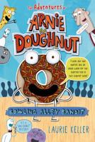 Bowling Alley Bandit: The Adventures of Arnie the Doughnut 1250072492 Book Cover