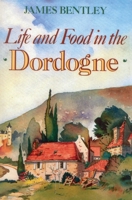 Life And Food In The Dordogne 0941533042 Book Cover