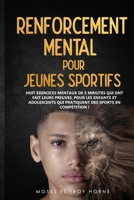 Renforcement Mental pour Jeunes Sportifs: Huit exercices mentaux de 5 minutes qui ont fait leurs preuves, pour les enfants et adolescents qui pratiquent des sports en compétition! (French Edition) B0CMPLC23S Book Cover