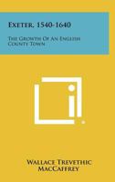 Exeter 1540-1640. The Growth of an English Country Town. 1258421666 Book Cover