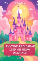 Le Avventure di Dalia e Lusia nel Regno Incantato (Italian Edition) B0CLJMNTYM Book Cover