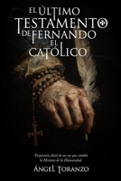 EL ÚLTIMO TESTAMENTO DE FERNANDO EL CATÓLICO: Trayectoria final de un rey que cambió la Historia de la Humanidad (Fernando El Católico (Trilogía)) (Spanish Edition) B0FPC4GJ17 Book Cover
