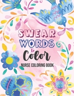 Swear words to Color - Nurse Coloring Book: Swear Word Coloring Book for Adults, Snarky & Unique Adult Coloring Book for Registered Nurses, Nurse ... Students for relaxing and stress relief B08JGVN3CC Book Cover