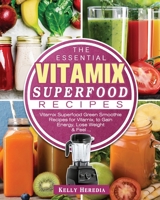 The Essential Vitamix Superfood Recipes: Vitamix Superfood Green Smoothie Recipes for Vitamix, to Gain Energy, Lose Weight & Feel ... 1801660425 Book Cover