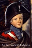 On the Road with Wellington: The Diary of a War Commissary in the Peninsular Campaigns 1847345174 Book Cover