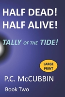 Half Dead! Half Alive! Tally of the Tide Large Print B0BVPBJK7R Book Cover