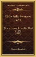 Il Mio Esilio Memorie, Part 1: Alcune Lettere Scritte Nel 1848 E 1849 (1872) 1166756343 Book Cover