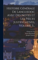 Histoire Générale De Languedoc Avec Des Notes Et Les Pièces Justificatives, Volume 3... 1017821917 Book Cover