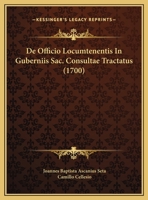De Officio Locumtenentis In Guberniis Sac. Consultae Tractatus (1700) 1166053415 Book Cover